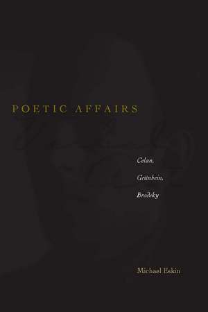 Poetic Affairs: Celan, Grünbein, Brodsky de Michael Eskin