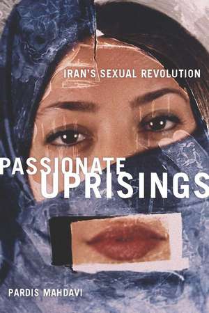 Passionate Uprisings: Iran's Sexual Revolution de Pardis Mahdavi