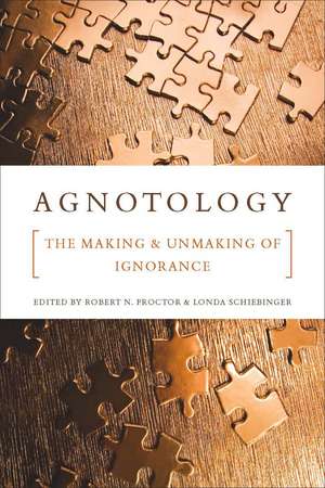 Agnotology: The Making and Unmaking of Ignorance de Robert Proctor