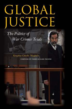 Global Justice: The Politics of War Crimes Trials de Kingsley Moghalu