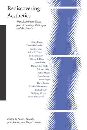 Rediscovering Aesthetics: Transdisciplinary Voices from Art History, Philosophy, and Art Practice de Francis Halsall