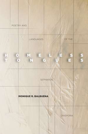 Homeless Tongues: Poetry and Languages of the Sephardic Diaspora de Monique Balbuena