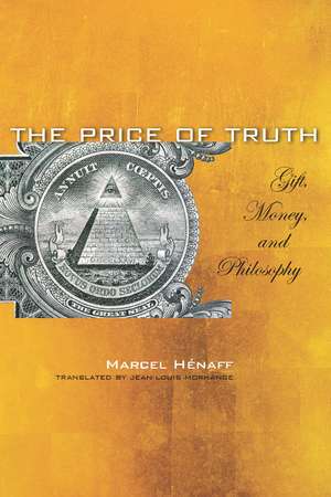 The Price of Truth: Gift, Money, and Philosophy de Marcel Hénaff