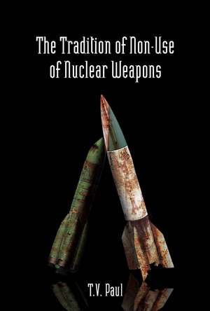 The Tradition of Non-Use of Nuclear Weapons de T. V. Paul