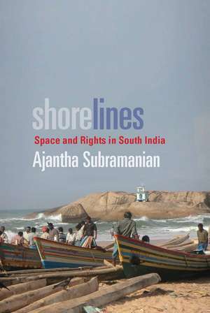 Shorelines: Space and Rights in South India de Ajantha Subramanian