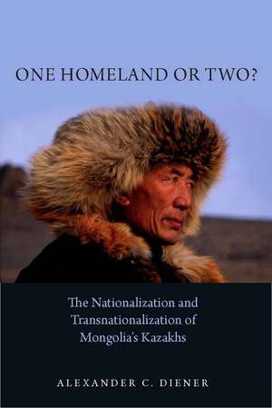 One Homeland or Two?: The Nationalization and Transnationalization of Mongolia's Kazakhs de Alexander Diener