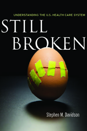 Still Broken: Understanding the U.S. Health Care System de Stephen Davidson