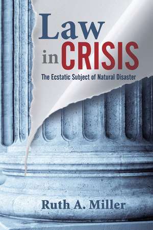 Law in Crisis: The Ecstatic Subject of Natural Disaster de Ruth Miller