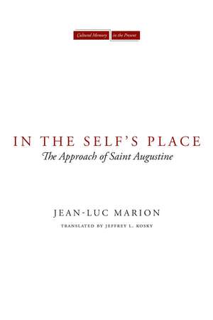 In the Self's Place: The Approach of Saint Augustine de Jean-Luc Marion