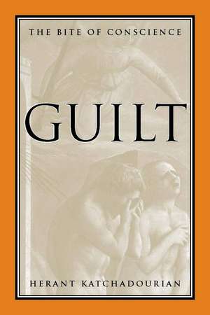 Guilt: The Bite of Conscience de Herant Katchadourian