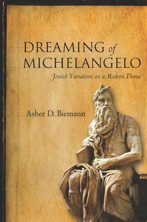 Dreaming of Michelangelo: Jewish Variations on a Modern Theme de Asher Biemann