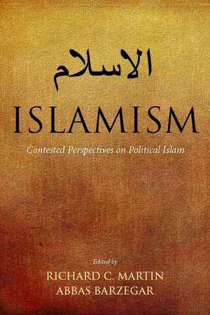 Islamism: Contested Perspectives on Political Islam de Richard Martin