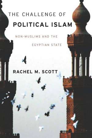 The Challenge of Political Islam: Non-Muslims and the Egyptian State de Rachel Scott