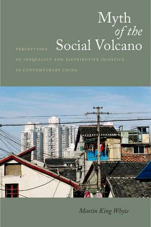 Myth of the Social Volcano: Perceptions of Inequality and Distributive Injustice in Contemporary China de Martin Whyte