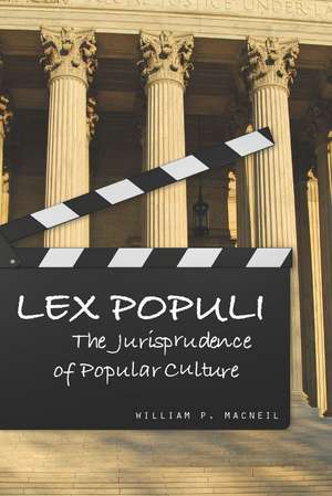 Lex Populi: The Jurisprudence of Popular Culture de William MacNeil