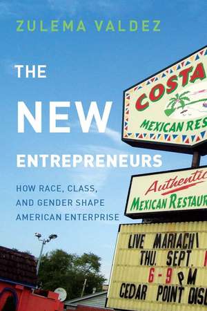 The New Entrepreneurs: How Race, Class, and Gender Shape American Enterprise de Zulema Valdez