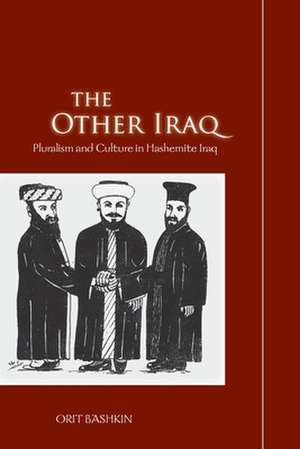 The Other Iraq: Pluralism and Culture in Hashemite Iraq de Orit Bashkin