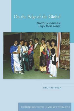 On the Edge of the Global: Modern Anxieties in a Pacific Island Nation de Niko Besnier