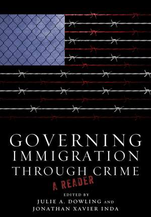 Governing Immigration Through Crime: A Reader de Julie Dowling