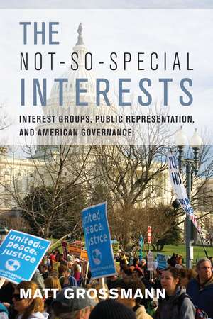 The Not-So-Special Interests: Interest Groups, Public Representation, and American Governance de Matt Grossmann