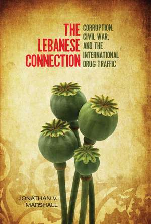 The Lebanese Connection: Corruption, Civil War, and the International Drug Traffic de Jonathan Marshall