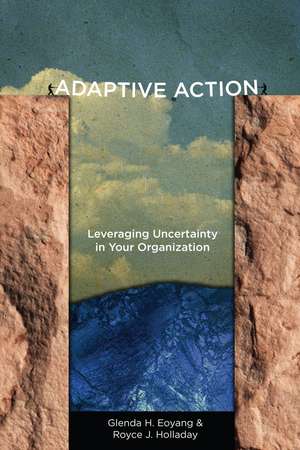 Adaptive Action: Leveraging Uncertainty in Your Organization de Glenda Eoyang