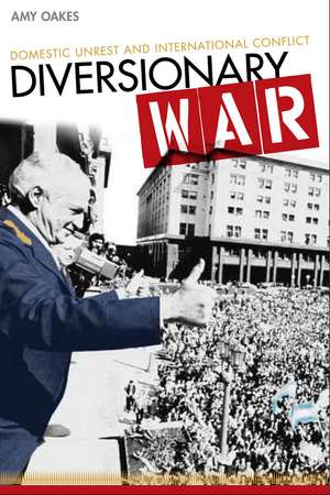 Diversionary War: Domestic Unrest and International Conflict de Amy Oakes