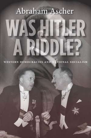 Was Hitler a Riddle?: Western Democracies and National Socialism de Abraham Ascher