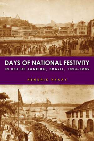 Days of National Festivity in Rio de Janeiro, Brazil, 1823–1889 de Hendrik Kraay