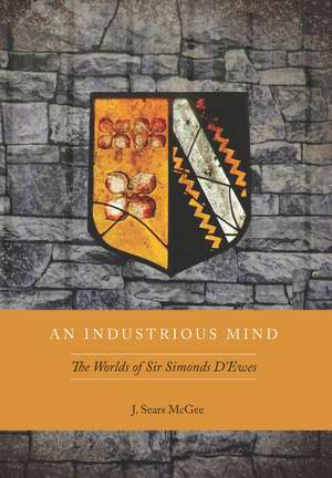 An Industrious Mind: The Worlds of Sir Simonds D'Ewes de J. McGee