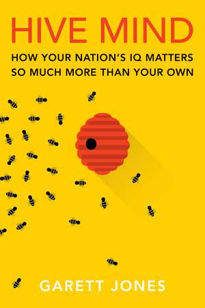 Hive Mind: How Your Nation’s IQ Matters So Much More Than Your Own de Garett Jones