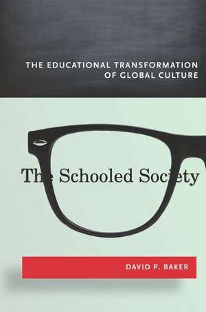 The Schooled Society: The Educational Transformation of Global Culture de David Baker