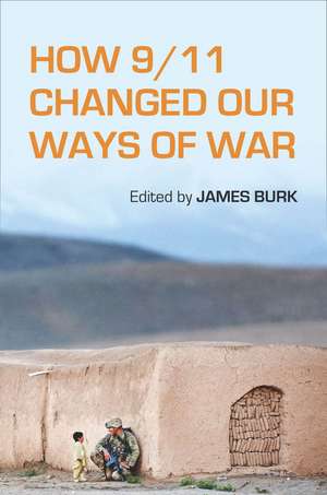 How 9/11 Changed Our Ways of War de James Burk