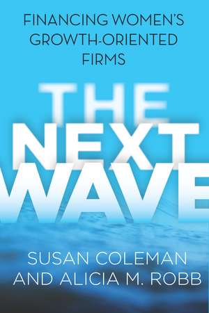 The Next Wave: Financing Women's Growth-Oriented Firms de Susan Coleman