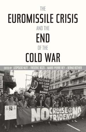 The Euromissile Crisis and the End of the Cold War de Leopoldo Nuti