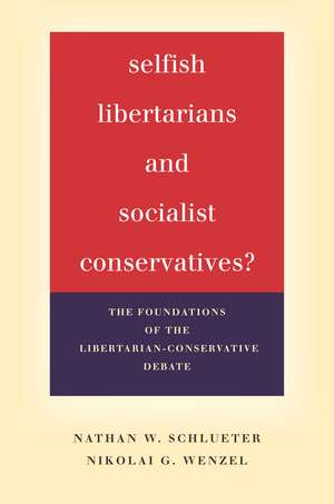 Selfish Libertarians and Socialist Conservatives?: The Foundations of the Libertarian-Conservative Debate de Nathan Schlueter