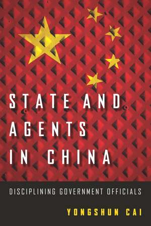 State and Agents in China: Disciplining Government Officials de Yongshun Cai