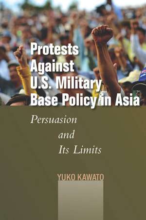 Protests Against U.S. Military Base Policy in Asia: Persuasion and Its Limits de Yuko Kawato