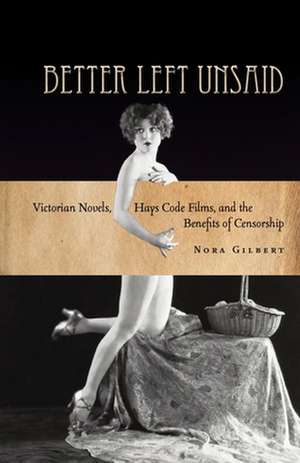 Better Left Unsaid: Victorian Novels, Hays Code Films, and the Benefits of Censorship de Nora Gilbert