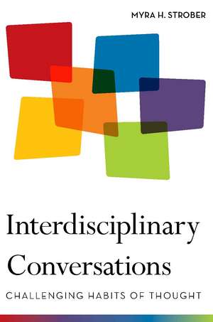 Interdisciplinary Conversations: Challenging Habits of Thought de Myra Strober