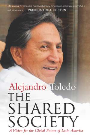 The Shared Society: A Vision for the Global Future of Latin America de Alejandro Toledo