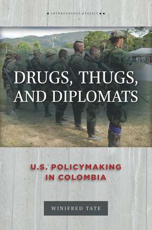 Drugs, Thugs, and Diplomats: U.S. Policymaking in Colombia de Winifred Tate