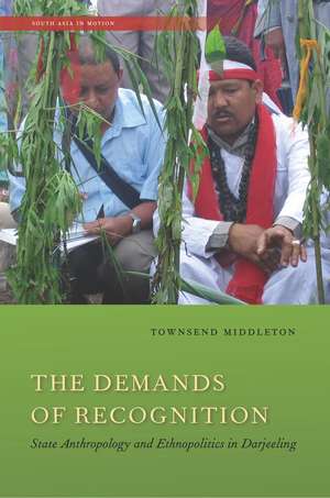 The Demands of Recognition: State Anthropology and Ethnopolitics in Darjeeling de Townsend Middleton