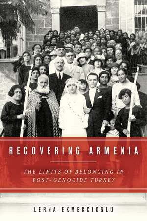 Recovering Armenia: The Limits of Belonging in Post-Genocide Turkey de Lerna Ekmekcioglu