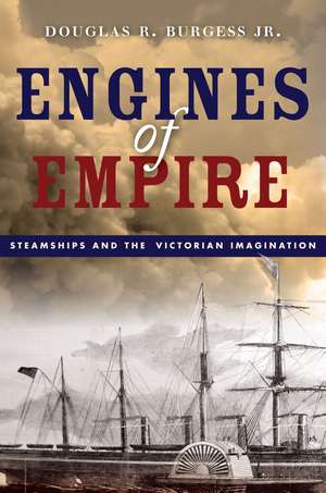 Engines of Empire: Steamships and the Victorian Imagination de Douglas Burgess