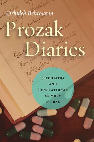 Prozak Diaries: Psychiatry and Generational Memory in Iran de Orkideh Behrouzan