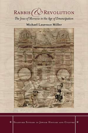 Rabbis and Revolution: The Jews of Moravia in the Age of Emancipation de Michael Miller