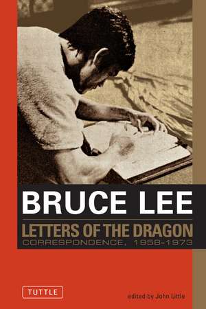 Bruce Lee: Letters of the Dragon: An Anthology of Bruce Lee's Correspondence with Family, Friends, and Fans 1958-1973 de Bruce Lee