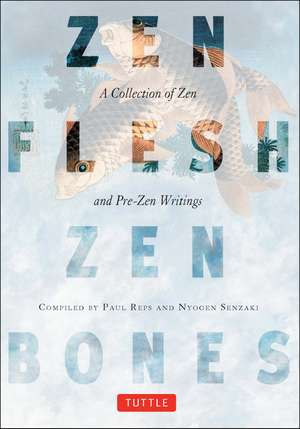 Zen Flesh, Zen Bones: A Collection of Zen and Pre-Zen Writings de Paul Reps