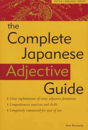 The Complete Japanese Adjective Guide: Learn the Japanese Vocabulary and Grammar You Need to Learn Japanese and Master the JLPT Test de Ann Tarumoto